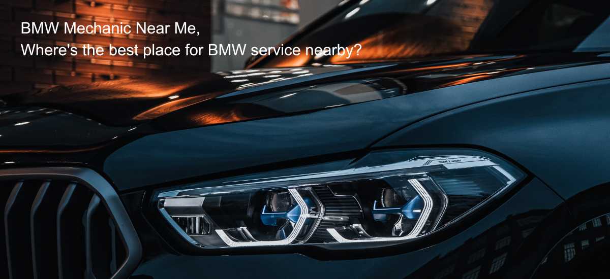BMW Mechanic Near Me, where's the best place for BMW service nearby