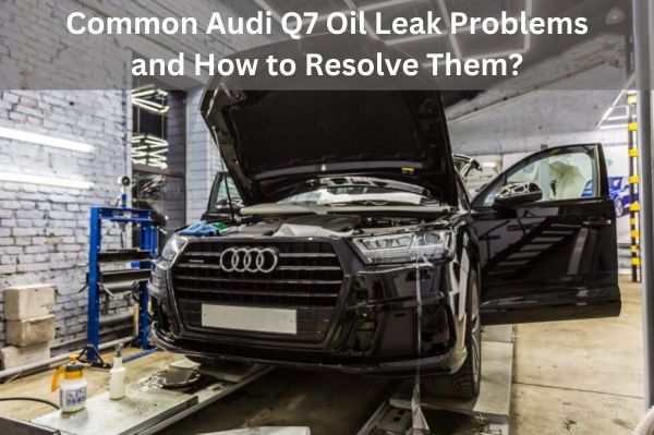 Audi Q7 oil leak problems