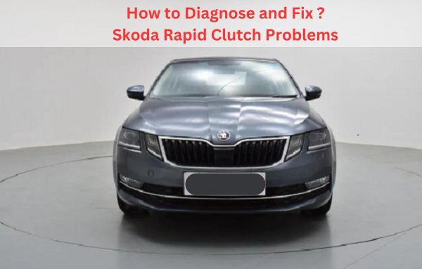 Skoda Rapid Clutch Problems