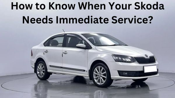 How to Know When Your Skoda Needs Immediate Service?