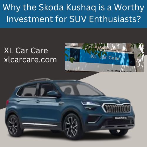 Why Skoda Kushaq is a Worthy Investment for SUV Enthusiasts?